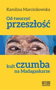 Obrazek Od-tworzyć przeszłość Kult czumba na Madagaskarze