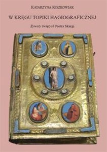 Obrazek W kręgu topiki hagiograficznej Żywoty świętych Piotra Skargi