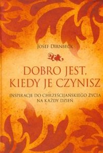 Obrazek Dobro jest, kiedy je czynisz Inspiracje do chrześcijańskiego życia na każdy dzień