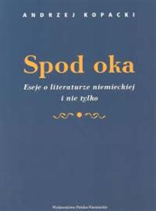 Obrazek Spod oka Eseje o literaturze niemieckiej i nie tylko