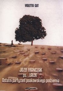 Obrazek Józef Franczak ps. "Lalek" Ostatni partyzant poakowskiego podziemia