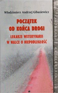 Obrazek Początek od końca drogi Lekarze weterynarii w walce o niepodległość