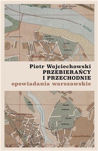 Obrazek Przebierańcy i przechodnie opowiadania warszawskie