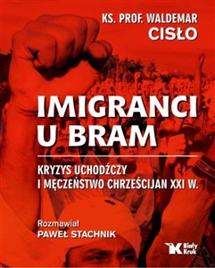 Obrazek Imigranci u bram Kryzys uchodźczy i męczeństwo chrześcijan XXI w.