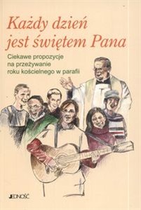 Picture of Każdy dzień jest świętem Pana Ciekawe propozycje na przeżywanie roku kościelnego w parafii