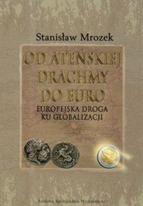 Obrazek Od ateńskiej drachmy do euro Europejska droga ku globalizacji