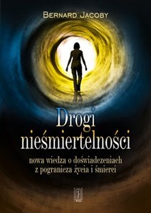 Picture of Drogi nieśmiertelności Nowa wiedza o doświadczeniach z pogranicza życia i śmierci