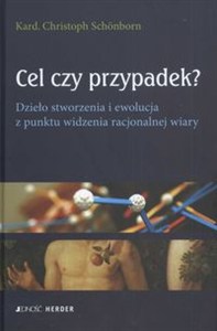 Obrazek Cel czy przypadek ? Dzieło stworzenia i ewolucja z punktu widzenia racjonalnej wiary
