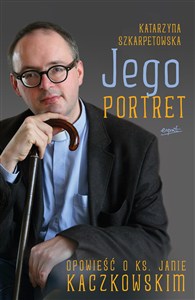 Obrazek Jego portret Opowieść o ks. Janie Kaczkowskim