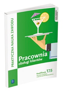 Obrazek Pracownia obsługi klientów Kwalifikacja T.15 Praktyczna nauka zawodu Technik żywienia i usług gastronomicznych