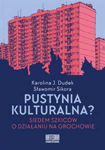 Obrazek Pustynia kulturalna? Siedem szkiców o działaniu na Grochowie