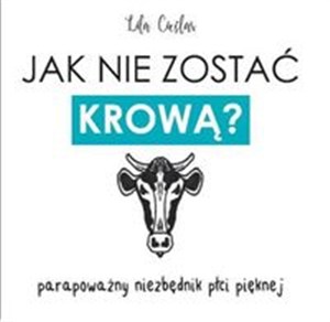 Obrazek Jak nie zostać krową? parapoważny niezbędnik płci pięknej