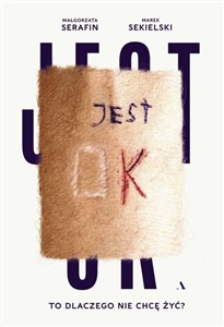 Obrazek Jest OK. To dlaczego nie chcę żyć?