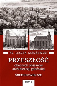 Obrazek Przeszłość obecnych obszarów archidiecezji... T.1