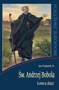 Obrazek Biografie świętych - Św. Andrzej Bobola.Łowca dusz