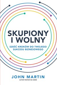 Obrazek Skupiony i wolny Sześć kroków do twojego sukcesu biznesowego