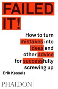 Obrazek Failed it! How to turn mistakes into ideas and other advice for successfully screwing up