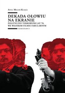 Obrazek Dekada ołowiu na ekranie Polityczny terroryzm lat 70. we włoskim filmie fabularnym