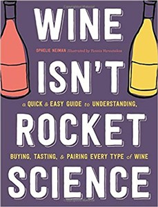 Picture of Wine Isn't Rocket Science: A Quick and Easy Guide to Understanding, Buying, Tasting, and Pairing Every Type of Wine