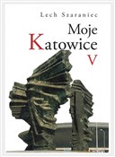 polish book : Moje Katow... - Lech Szaraniec