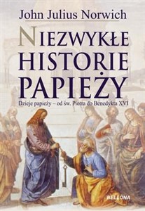 Obrazek Niezwykłe historie papieży Dzieje papiezy - od św. Piotra do Benedykta XVI