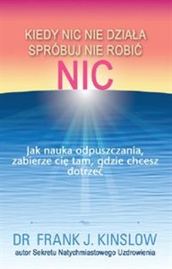 Obrazek Kiedy nic nie działa spróbuj nie robić nic. Jak nauka odpuszczania, zabierze cię tam, gdzie chcesz dotrzeć