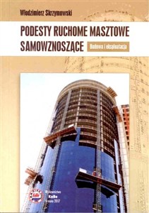 Obrazek Podesty ruchome masztowe samowznoszące Budowa i eksploatacja
