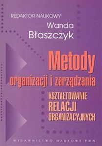 Picture of Metody organizacji i zarządzania Kształtowanie relacji organizacyjnych