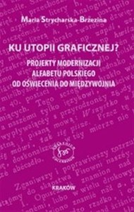 Obrazek Ku utopii ortograficznej? Projekty modernizacji alfabetu polskiego od Oświecenia do Międzywojnia