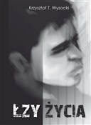 Zobacz : Łzy życia - Krzysztof T. Wysocki