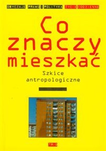 Picture of Co znaczy mieszkać Szkice antropologiczne