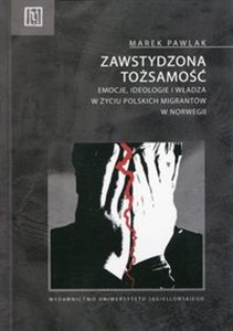 Obrazek Zawstydzona tożsamość Emocje, ideologie i władza w życiu polskich migrantów w Norwegii
