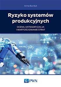 Picture of Ryzyko systemów produkcyjnych Ocena, kategoryzacja i wartościowanie strat