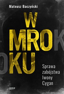 Obrazek W mroku. Sprawa zabójstwa Iwony Cygan