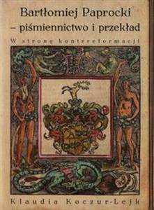 Obrazek Bartłomiej Paprocki piśmiennictwo i przekład W stronę kontrreformacji