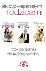 Obrazek Jak być wspaniałymi rodzicami Pakiet. Trzy poradniki dla każdej rodziny