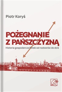 Obrazek Pożegnanie z pańszczyzną. Historia gospodarcza Polski od rozbiorów do dziś