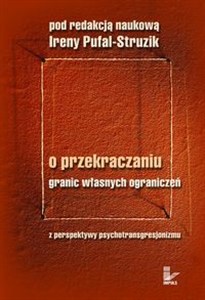 Obrazek O przekraczaniu granic własnych ograniczeń Z perspektywy psychotransgresjonizmu