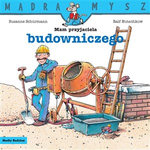 Obrazek Mam przyjaciela budowniczego. Mądra Mysz