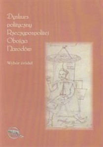 Picture of Dyskurs polityczny Rzeczypospolitej Obojga Narodów Wybór źródeł