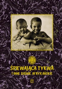 Obrazek Śpiewająca tykwa i inne baśnie afrykańskie