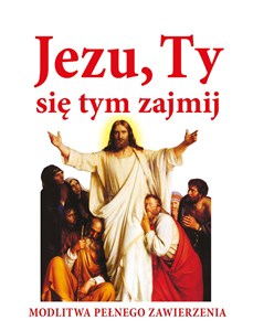 Obrazek Jezu ty się tym zajmij Modlitwa pełnego zawierzenia