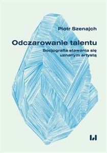Picture of Odczarowanie talentu Socjografia stawania się uznanym artystą