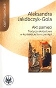 Zobacz : Akt pamięc... - Aleksandra Jakóbczyk-Gola
