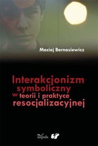 Obrazek Interakcjonizm symboliczny w teorii i praktyce resocjalizacyjnej
