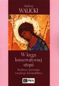 Obrazek W kręgu konserwatywnej utopii Struktura i przemiany rosyjskiego słowianofilstwa