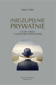 Obrazek (Nie)zupełnie prywatnie Studia i szkice o literaturze współczesnej