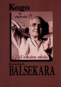 Obrazek Kogo to obchodzi Unikalne nauki Ramesha S. Balsekara