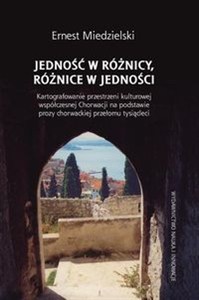 Obrazek Jedność w różnicy, różnice w jedności Kartografowanie przestrzeni kulturowej współczesnej Chorwacji na podstawie prozy chorwackiej przełom
