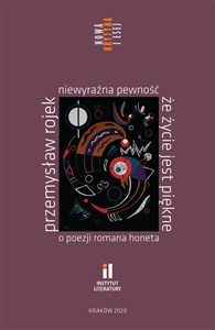 Obrazek Niewyraźna pewność że życie jest piękne O poezji Romana Honeta